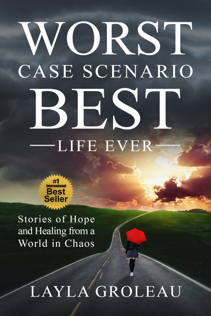 Worst Case Scenario Best Life Ever: Stories of Hope and Healing from a World of Chaos